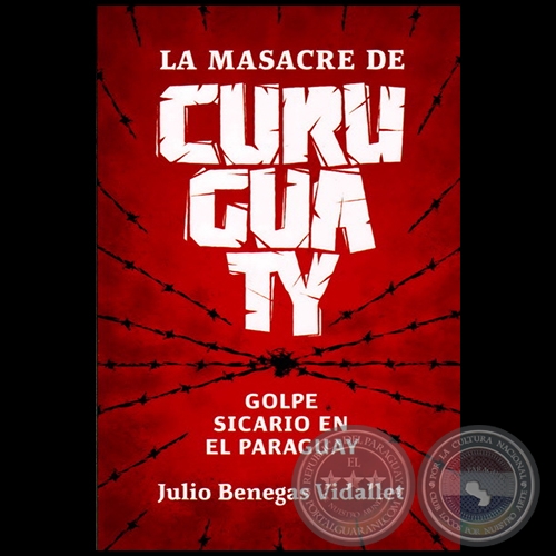 LA MASACRE DE CURUGUATY - Autor: JULIO BENEGAS VIDALLET - Año 2013